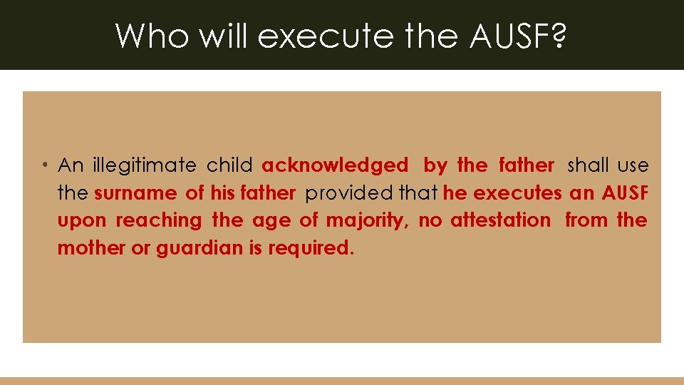 Who will execute the AUSF? • An illegitimate child acknowledged by the father shall