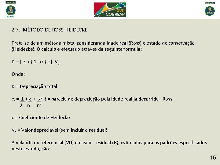 2. 7. MÉTODO DE ROSS-HEIDECKE Trata-se de um método misto, considerando idade real (Ross)