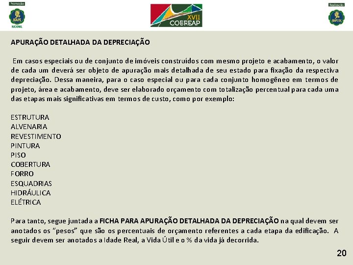 APURAÇÃO DETALHADA DA DEPRECIAÇÃO Em casos especiais ou de conjunto de imóveis construídos com