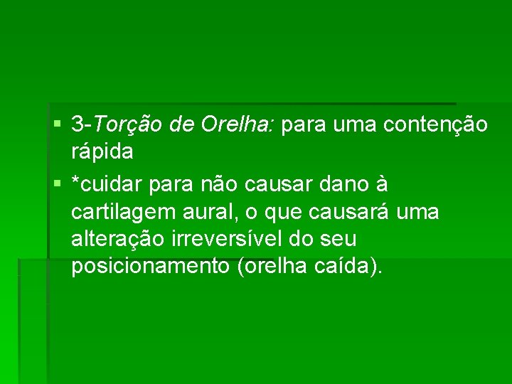 § 3 -Torção de Orelha: para uma contenção rápida § *cuidar para não causar