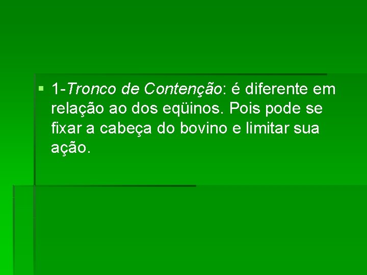 § 1 -Tronco de Contenção: é diferente em relação ao dos eqüinos. Pois pode