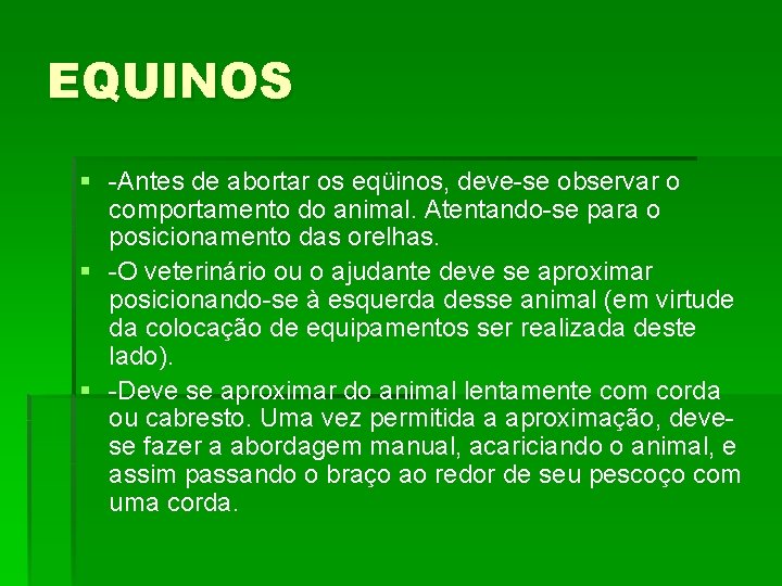 EQUINOS § -Antes de abortar os eqüinos, deve-se observar o comportamento do animal. Atentando-se