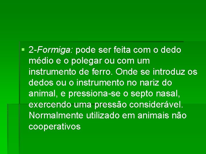 § 2 -Formiga: pode ser feita com o dedo médio e o polegar ou