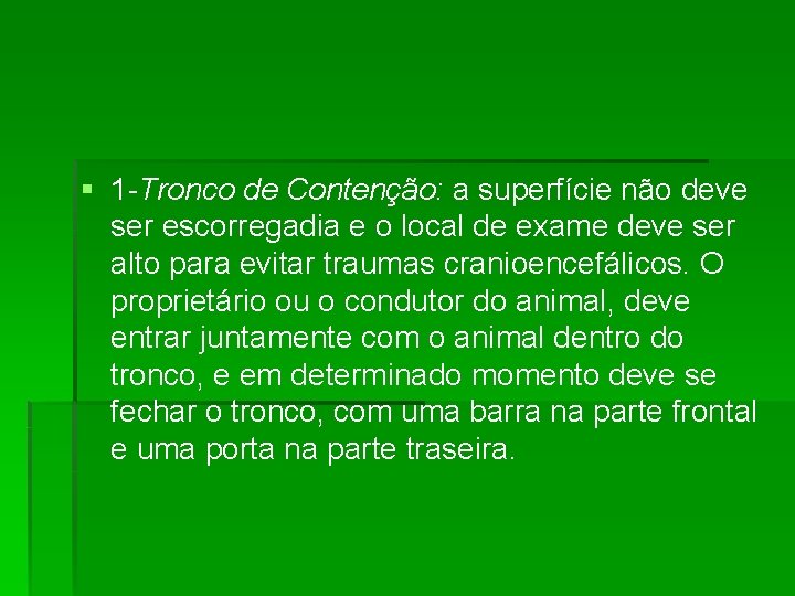 § 1 -Tronco de Contenção: a superfície não deve ser escorregadia e o local