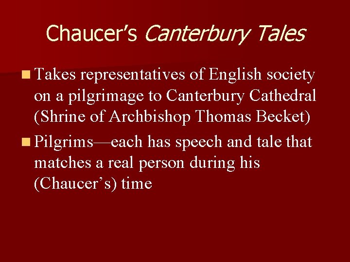 Chaucer’s Canterbury Tales n Takes representatives of English society on a pilgrimage to Canterbury