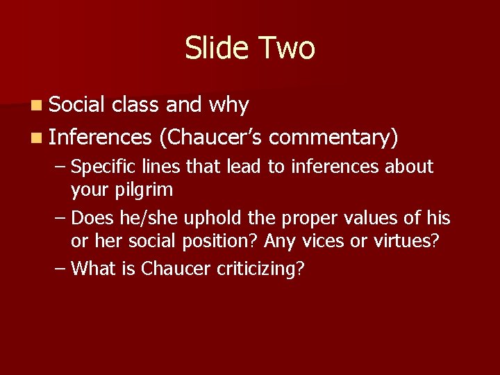 Slide Two n Social class and why n Inferences (Chaucer’s commentary) – Specific lines Slide Two n Social class and why n Inferences (Chaucer’s commentary) – Specific lines