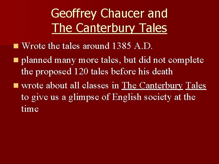 Geoffrey Chaucer and The Canterbury Tales n Wrote the tales around 1385 A. D.