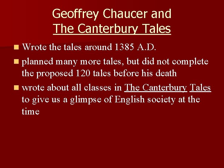 Geoffrey Chaucer and The Canterbury Tales n Wrote the tales around 1385 A. D. Geoffrey Chaucer and The Canterbury Tales n Wrote the tales around 1385 A. D.