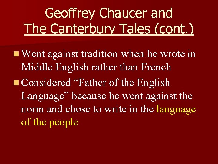 Geoffrey Chaucer and The Canterbury Tales (cont. ) n Went against tradition when he Geoffrey Chaucer and The Canterbury Tales (cont. ) n Went against tradition when he