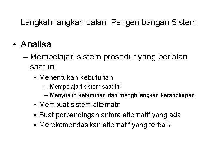 Langkah-langkah dalam Pengembangan Sistem • Analisa – Mempelajari sistem prosedur yang berjalan saat ini