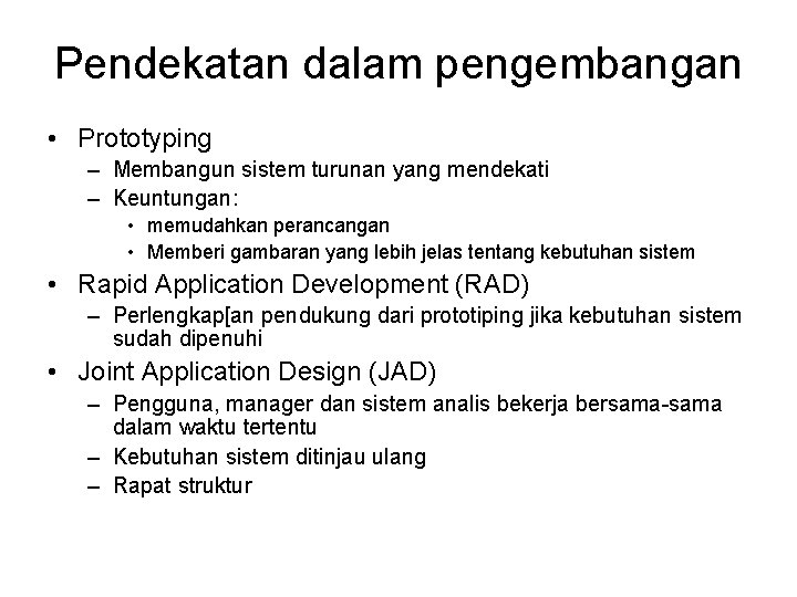 Pendekatan dalam pengembangan • Prototyping – Membangun sistem turunan yang mendekati – Keuntungan: • Pendekatan dalam pengembangan • Prototyping – Membangun sistem turunan yang mendekati – Keuntungan: •
