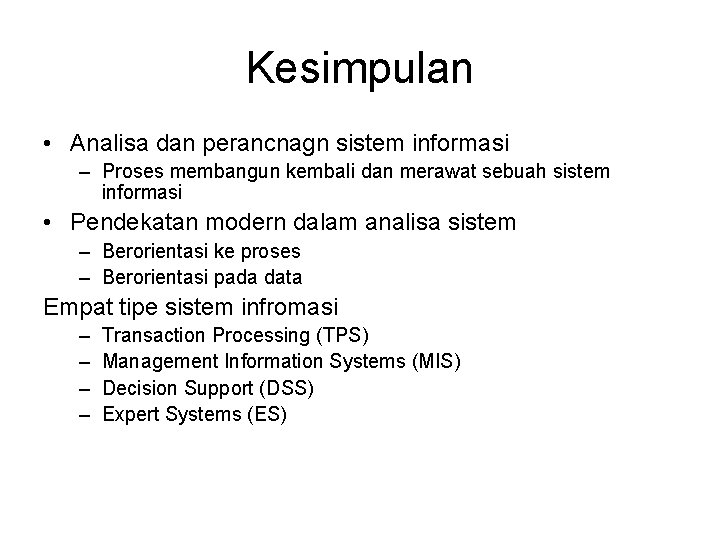 Kesimpulan • Analisa dan perancnagn sistem informasi – Proses membangun kembali dan merawat sebuah Kesimpulan • Analisa dan perancnagn sistem informasi – Proses membangun kembali dan merawat sebuah