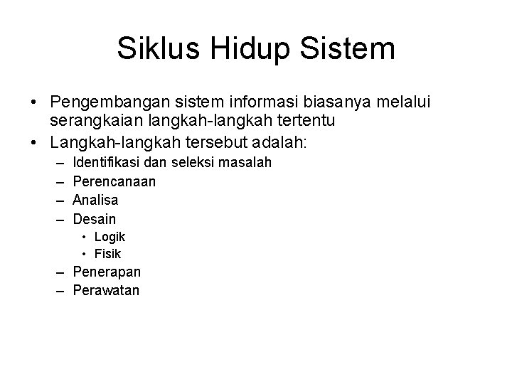 Siklus Hidup Sistem • Pengembangan sistem informasi biasanya melalui serangkaian langkah-langkah tertentu • Langkah-langkah