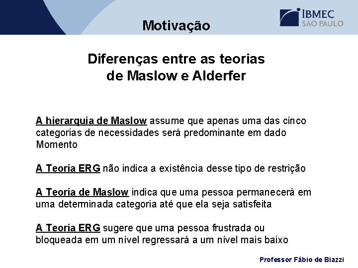 Motivação Diferenças entre as teorias de Maslow e Alderfer A hierarquia de Maslow assume