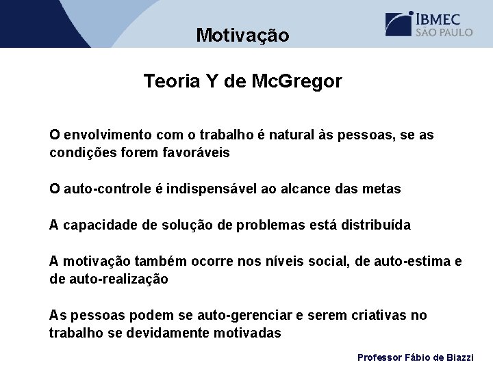 Motivação Teoria Y de Mc. Gregor O envolvimento com o trabalho é natural às