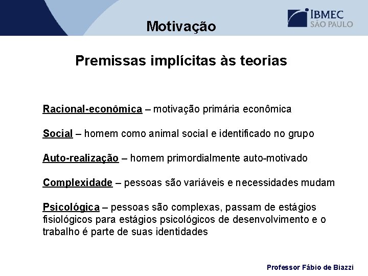 Motivação Premissas implícitas às teorias Racional-econômica – motivação primária econômica Social – homem como