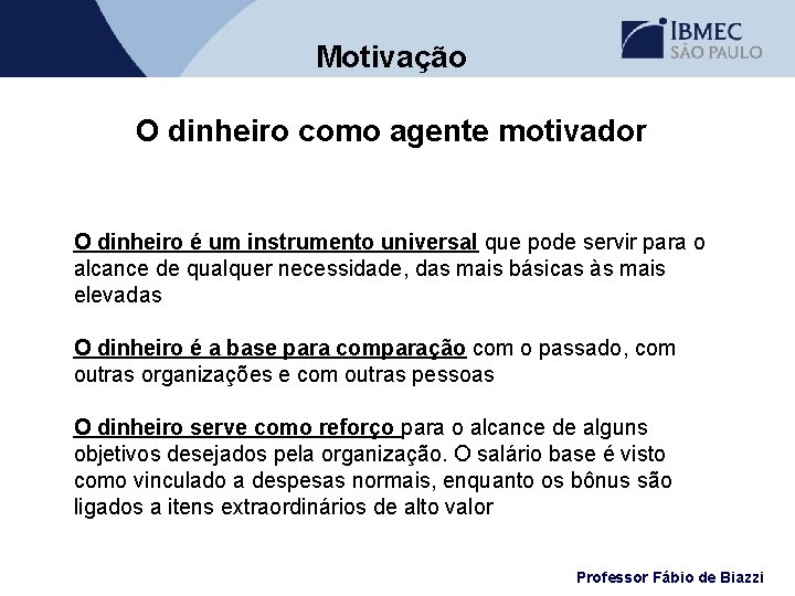 Motivação O dinheiro como agente motivador O dinheiro é um instrumento universal que pode