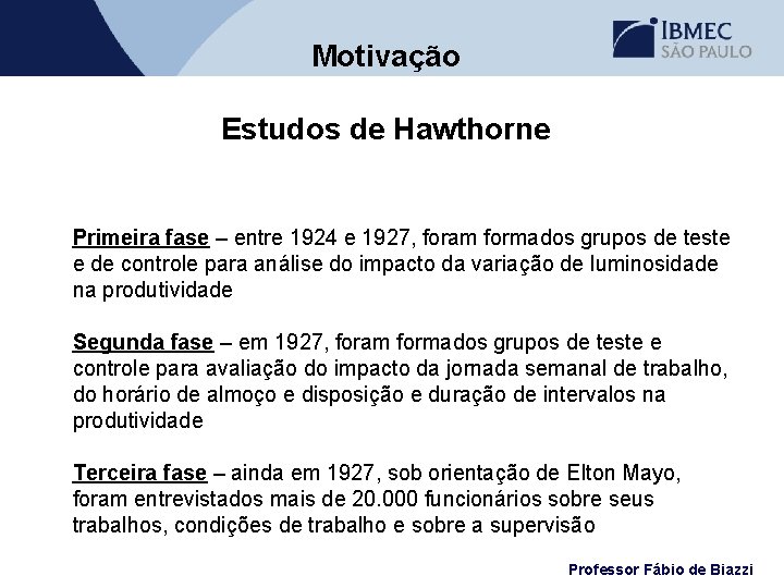 Motivação Estudos de Hawthorne Primeira fase – entre 1924 e 1927, foram formados grupos