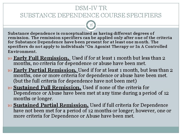 DSM-IV TR SUBSTANCE DEPENDENCE COURSE SPECIFIERS 16 Substance dependence is conceptualized as having different