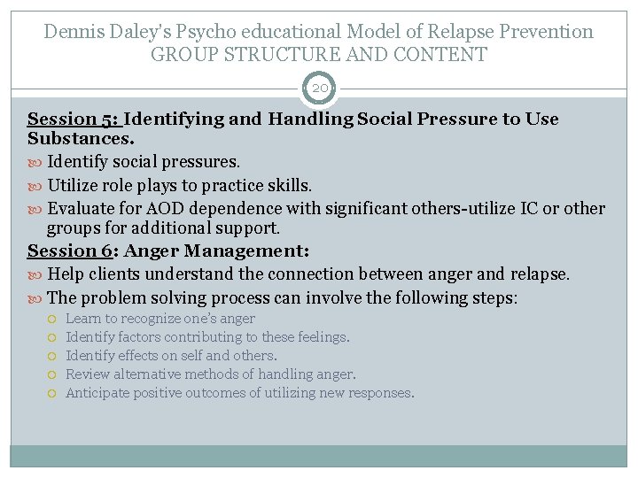 Dennis Daley’s Psycho educational Model of Relapse Prevention GROUP STRUCTURE AND CONTENT 20 Session