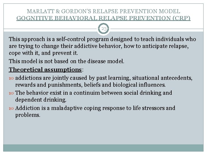 MARLATT & GORDON’S RELAPSE PREVENTION MODEL GOGNITIVE BEHAVIORAL RELAPSE PREVENTION (CRP) 23 This approach