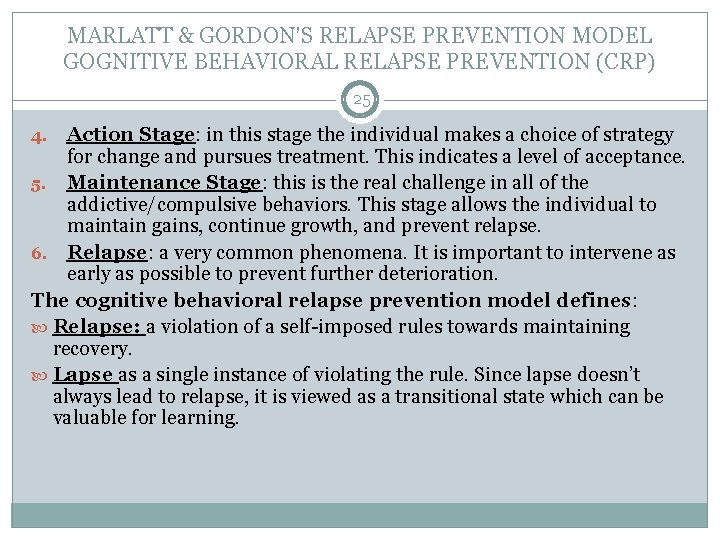 MARLATT & GORDON’S RELAPSE PREVENTION MODEL GOGNITIVE BEHAVIORAL RELAPSE PREVENTION (CRP) 25 Action Stage: