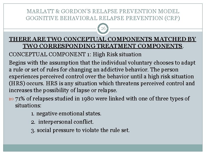 MARLATT & GORDON’S RELAPSE PREVENTION MODEL GOGNITIVE BEHAVIORAL RELAPSE PREVENTION (CRP) 26 THERE ARE
