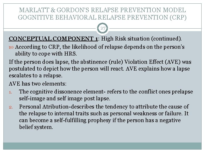 MARLATT & GORDON’S RELAPSE PREVENTION MODEL GOGNITIVE BEHAVIORAL RELAPSE PREVENTION (CRP) 27 CONCEPTUAL COMPONENT