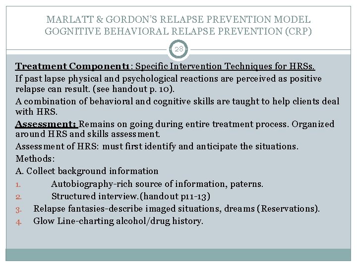 MARLATT & GORDON’S RELAPSE PREVENTION MODEL GOGNITIVE BEHAVIORAL RELAPSE PREVENTION (CRP) 28 Treatment Component