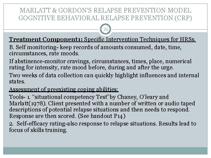 MARLATT & GORDON’S RELAPSE PREVENTION MODEL GOGNITIVE BEHAVIORAL RELAPSE PREVENTION (CRP) 29 Treatment Component