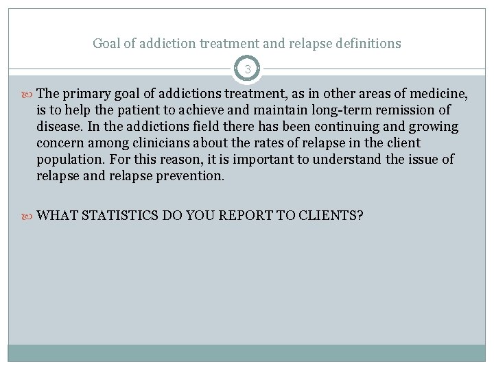 Goal of addiction treatment and relapse definitions 3 The primary goal of addictions treatment,