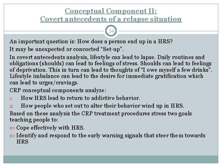 Conceptual Component II: Covert antecedents of a relapse situation 34 An important question is: