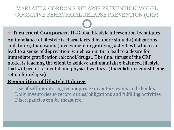 MARLATT & GORDON’S RELAPSE PREVENTION MODEL GOGNITIVE BEHAVIORAL RELAPSE PREVENTION (CRP) 35 Treatment Component