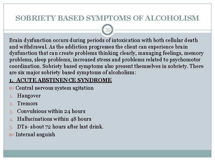 SOBRIETY BASED SYMPTOMS OF ALCOHOLISM 39 Brain dysfunction occurs during periods of intoxication with