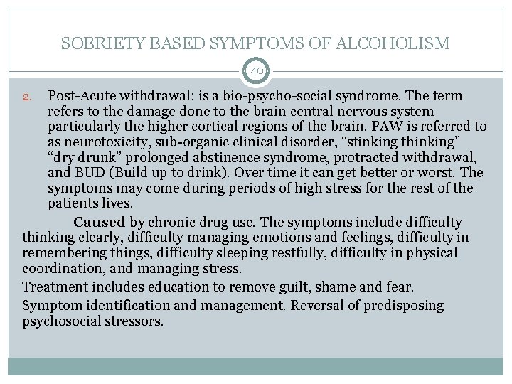 SOBRIETY BASED SYMPTOMS OF ALCOHOLISM 40 Post-Acute withdrawal: is a bio-psycho-social syndrome. The term