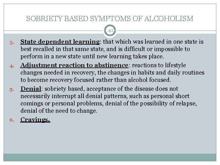 SOBRIETY BASED SYMPTOMS OF ALCOHOLISM 41 State dependent learning: that which was learned in