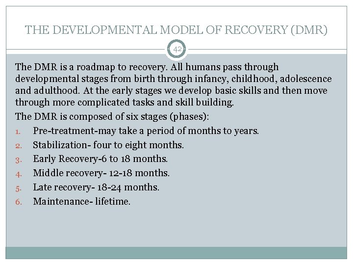 THE DEVELOPMENTAL MODEL OF RECOVERY (DMR) 42 The DMR is a roadmap to recovery.