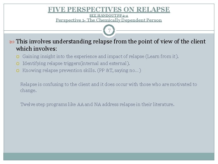 FIVE PERSPECTIVES ON RELAPSE SEE HANDOUT PP 2 -4 Perspective 1 - The Chemically