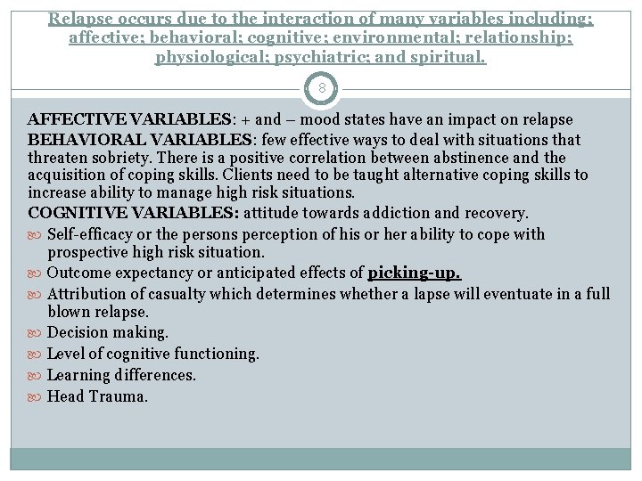 Relapse occurs due to the interaction of many variables including; affective; behavioral; cognitive; environmental;