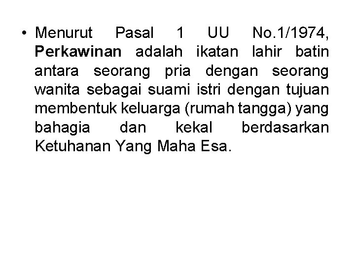  • Menurut Pasal 1 UU No. 1/1974, Perkawinan adalah ikatan lahir batin antara