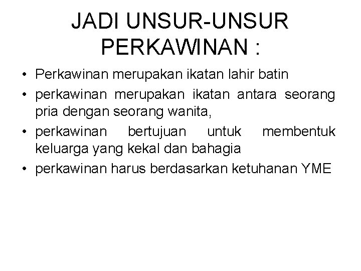 JADI UNSUR-UNSUR PERKAWINAN : • Perkawinan merupakan ikatan lahir batin • perkawinan merupakan ikatan