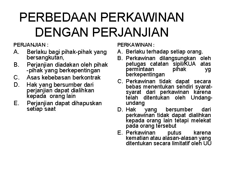 PERBEDAAN PERKAWINAN DENGAN PERJANJIAN : PERKAWINAN : A. Berlaku terhadap setiap orang. B. Perkawinan