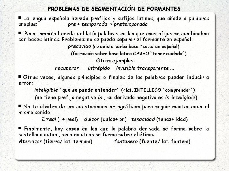 PROBLEMAS DE SEGMENTACIÓN DE FORMANTES La lengua española hereda prefijos y sufijos latinos, que