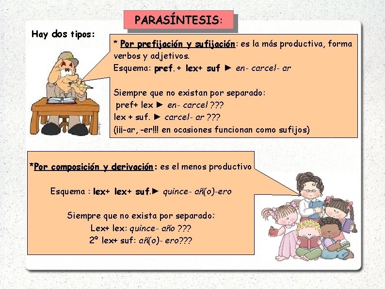 Hay dos tipos: PARASÍNTESIS: * Por prefijación y sufijación: es la más productiva, forma