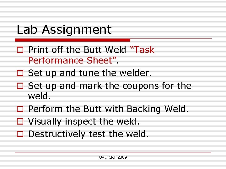 Lab Assignment o Print off the Butt Weld “Task Performance Sheet”. o Set up