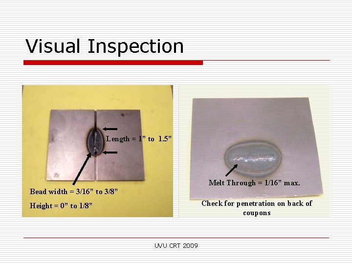 Visual Inspection Length = 1” to 1. 5” Melt Through = 1/16” max. Bead