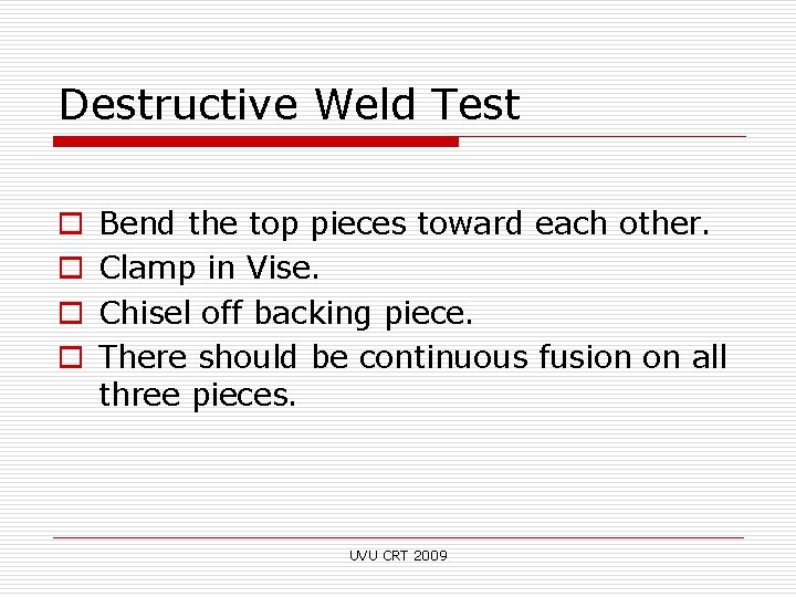 Destructive Weld Test o o Bend the top pieces toward each other. Clamp in