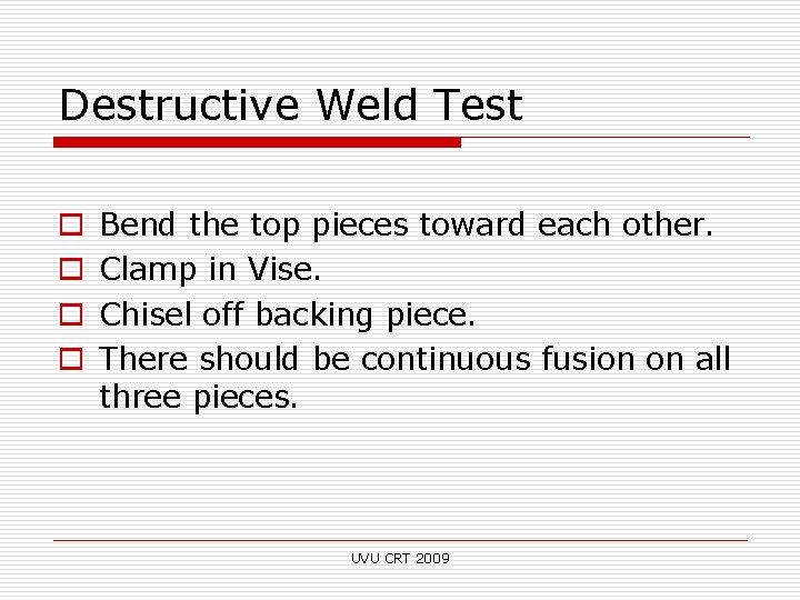 Destructive Weld Test o o Bend the top pieces toward each other. Clamp in