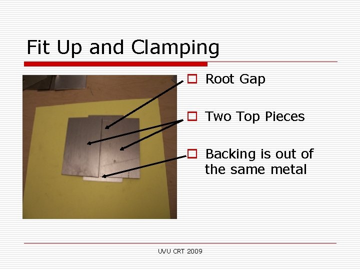 Fit Up and Clamping o Root Gap o Two Top Pieces o Backing is