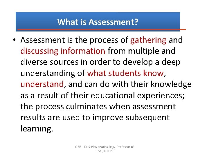 What is Assessment? • Assessment is the process of gathering and discussing information from